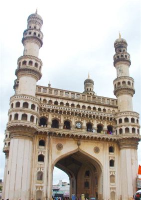 Charminar'nın Şaşırtıcı Mimarisini ve Tarihi Hikayesini Keşfedin!